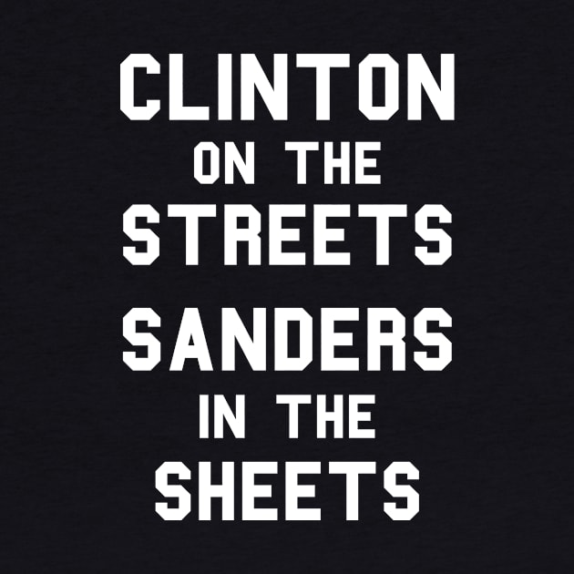 Clinton On The Streets, Sanders In The Sheets by dumbshirts